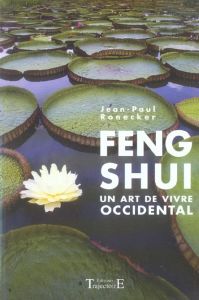 Feng Shui. Un art de vivre occidental - Ronecker Jean-Paul