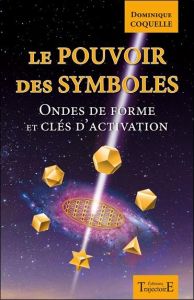 Le pouvoir des symboles. Ondes de forme et clés d'activation - Coquelle Dominique