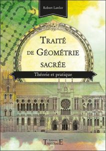 Traité de géométrie sacrée. Théorie et pratique - Lawlor Robert - Courdeau Nicolas