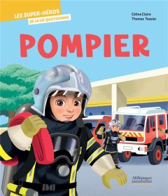 Pompier. Les super-héros de la vie quotidienne - Tessier Thomas - Claire Céline