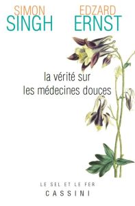 La vérité sur les médecines alternatives - Singh Simon - Ernst Edzard - Blanc Marcel