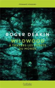 Wildwood. A travers les forêts du monde - Deakin Roger - Le Berre Fred