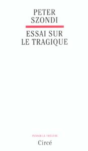 Essai sur le tragique - Szondi Peter - Besson Jean-Louis - Gondicas Myrto