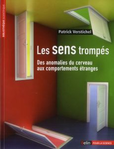 Les sens trompés. Des anomalies du cerveau aux comportements étranges - Verstichel Patrick - Cambier Jean