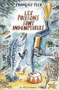 Les poissons sont indomptables - Feer François - Charbin Alice