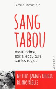 Sang tabou. Essai intime, social et culturel sur les règles - Emmanuelle Camille