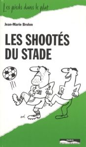 Les shootés du stade - Brohm Jean-Marie