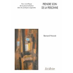 Prendre soin de la personne. Pour une éthique de la personnalisation dans les pratiques soignantes - Honoré Bernard