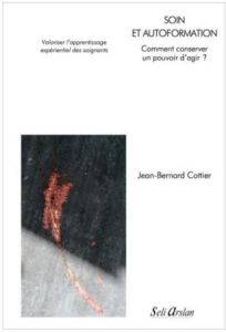 Soin et autoformation. Comment conserver un pouvoir d'agir ? Valoriser l'apprentissage expérientiel - Cottier Jean-Bernard