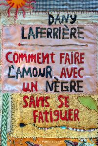 Comment faire l'amour avec un nègre sans se fatiguer. Edition collector - Laferrière Dany