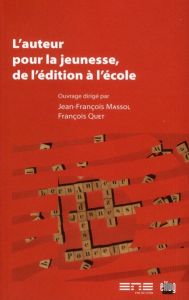 L'auteur pour la jeunesse, de l'édition à l'école - Massol Jean-François - Quet François