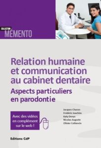 Relation humaine et communication au cabinet dentaire. Aspects particuliers en parodontie - Charon Jacques - Joachim Frédéric - Denys Katy - A