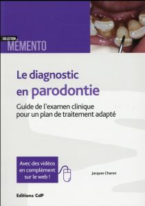 Le diagnostic en parodontie. Guide de l'examen clinique pour un plan de traitement adapté - Charon Jacques - Joachim Frédéric