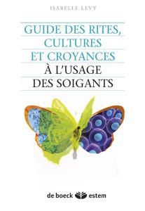 Guide des rites, cultures et religions à l'usage des soignants - Lévy Isabelle