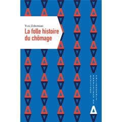 La Folle Histoire du chômage - Zoberman Yves