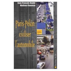 Paris-Pékin : civiliser l'automobile - Doulet Jean-François - Flonneau Mathieu