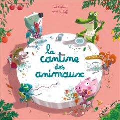 La cantine des animaux - Carlain Noé - Le Goff Hervé