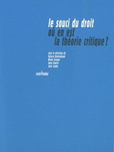 Le souci du droit. Où en est la théorie critique ? - Bentouhami Hourya - Grangé Ninon - Kupiec Anne - S