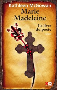 Marie-Madeleine Tome 3 : Le Livre du poète - McGowan Kathleen - Stroumza Arlette