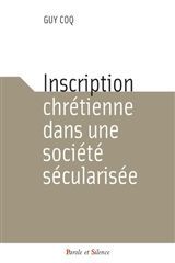 INSCRIPTION CHRETIENNE DANS UNE SOCIETE SECULARISEE - COQ GUY