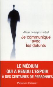 Je communique avec les défunts - Bellet Alain Joseph