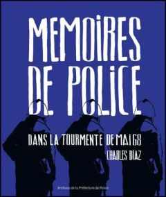 Mémoires de police, dans la tourmente de mai 68 - Diaz Charles