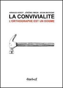 La faute de l'orthographe. La convivialité - Hoedt Arnaud - Piron Jérôme - Matagne Kevin - Blan