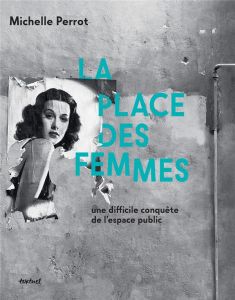 La place des femmes. Une difficile conquête de l'espace public - Perrot Michelle - Lebrun Jean