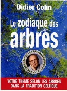 Le zodiaque des arbres. Votre thème selon les arbres dans la tradition celtique - Colin Didier