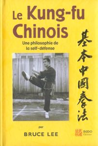 Le kung-fu chinois. Une philosophie de la self-défense - Lee Bruce