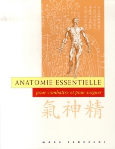 Anatomie essentielle. Pour combattre et pour soigner - Tedeschi Marc - Gengoux Marc