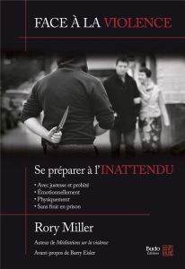 Face à la violence. Se préparer à l'inattendu - Miller Rory - Nickels-Grolier Josette