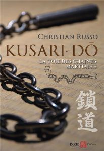 Kusari-Do. La voie des chaînes martiales - Russo Christian