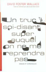 Un truc soi-disant super auquel on ne me reprendra pas - Foster Wallace David - Etienne Julie - Etienne Jea