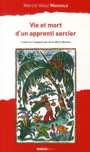 Vie et mort d'un apprenti sorcier - Veloz Maggiolo Marcio - Meunier Anne-Marie