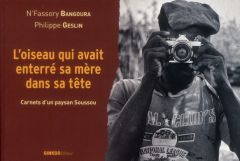 L'oiseau qui avait enterré sa mère dans sa tête. Carnets d'un paysan Soussou - Bangoura N'Fassory - Meunier Anne-Marie