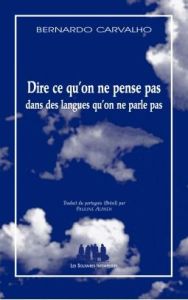 Dire ce qu'on ne pense pas dans des langues qu'on ne parle pas - Carvalho Bernardo - Alphen Pauline