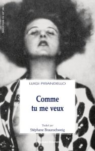 Comme tu me veux - Pirandello Luigi - Braunschweig Stéphane