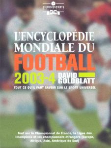 L'encyclopédie mondiale du football 2003-2004 - Goldblatt David - Ortelli Daniel