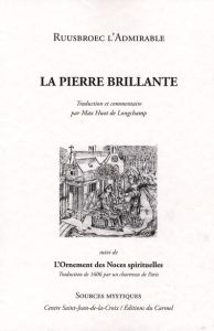 De la pierre brillante. Suivi des Noces spirituelles, Traduction de 1606 par un chartreux de Paris - Ruusbroec John - Huot de Longchamp Max