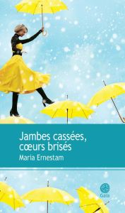 Jambes cassées, coeurs brisés - Ernestam Maria - Karila Anne