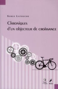 Chroniques d'un objecteur de croissance - Latouche Serge - Piro Patrick