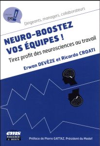 Neuro-boostez vos équipes ! Tirez profit des neurosciences au travail - Devèze Erwan - Croati Ricardo - Gattaz Pierre