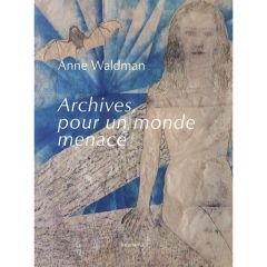 Archives, pour un monde menacé - Waldman Anne - Broqua Vincent