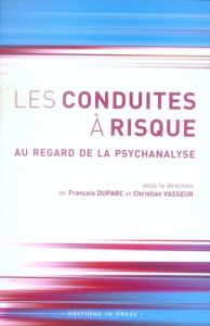 Les conduites à risque. Au regard de la psychanalyse - Duparc François - Vasseur Christian - Cournut Jean