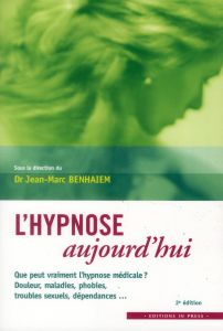 L'hypnose aujourd'hui . 2e édition - Benhaiem Jean-Marc