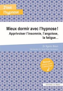 Mieux dormir avec l'hypnose ! Soigner autrement l'insomnie, les angoisses, les mauvais rêves... - Brion Agnès - Benhaiem Jean-Marc