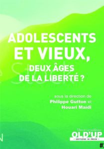 Adolescents et vieux. Deux âges de la liberté? - Gutton Philippe - Maïdi Houari