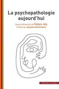 La psychopathologie aujourd'hui - Joly Fabien - Hochmann Jacques