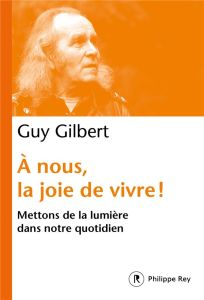 A nous la joie de vivre - Gilbert Guy